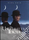 Un perfetto idiota libro