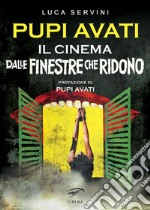 Pupi Avati. Il cinema dalle finestre che ridono