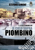 Il cielo sopra Piombino. Documentario letterario. Con DVD video