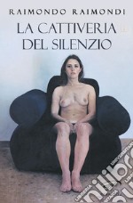 La cattiveria del silenzio libro