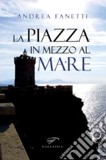 La piazza in mezzo al mare libro