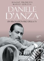 Daniele D'Anza. Un rivoluzionario della TV