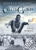 Cieli di gloria. Poesie sportive libro