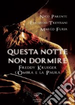 Questa notte non dormire. Freddy Krueger. L'ombra e la paura libro