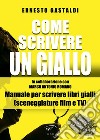 Come scrivere un giallo. Manuale per scrivere libri gialli (sceneggiature film e TV) libro