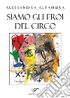 Siamo gli eroi del circo libro