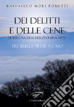 Dei delitti e delle cene (rassegna di scherzi di una vita). Tre burle prese a caso libro