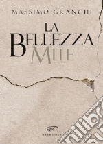 La bellezza mite libro