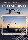 Piombino. Memoria di ferro libro di Giannotti Stefano