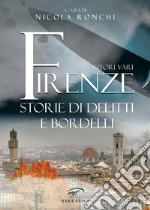 Firenze. Storie di delitti e bordelli libro