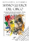 Siamo gli eroi del circo. Ediz. italiana, inglese e araba libro