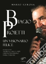 Biagio Proietti. Un visionario felice libro