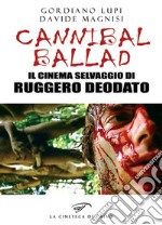 Cannibal ballad. Il cinema selvaggio di Ruggero Deodato libro