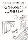 Professione confusa libro di Rosignoli Rocco