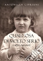 Qualcosa di molto serio e altri racconti