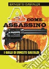 «A» come assassino libro di Gastaldi Ernesto