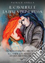 Il cavaliere e la bella principessa. Storia d'amore medievale a Campiglia Marittima. Historia obsidionis Campillia libro