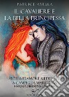 Il cavaliere e la bella principessa. Storia d'amore medievale a Campiglia Marittima. Historia obsidionis Campillia libro di Avella Patrice