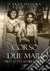 Corso Due Mari. Taranto tra amore e guerra libro di Dedola Carla