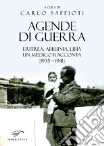 Agende di guerra. Eritrea, Abissinia, Libia. Un medico racconta (1935-1941)