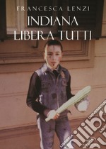 Indiana libera tutti libro