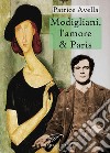 Modigliani, l'amore & Paris libro di Avella Patrice