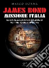 James Bond, Missione Italia. Guida alle location italiane di «No Time To Die» e «Spectre» libro di Donna Marco