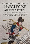 Napoleone all'Isola d'Elba. Nel diario del «mercante d'olio» spia del console di Francia a Livorno (30 novembre 1814-2 marzo 1815) libro