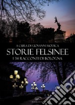 Storie felsinee. I 34 racconti di Bologna libro