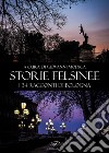 Storie felsinee. I 34 racconti di Bologna libro