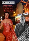 Prévert, l'amore & Paris libro di Avella Patrice