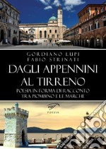 Dagli Appennini al Tirreno. Poesia in forma di racconto tra Piombino e le Marche libro