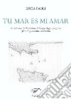 Tu mar es mi amar. Sul Canale di Piombino al tempo degli spagnoli fra Cinquecento e Seicento libro