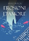 Erosioni d'amore. Erozionet e dashurisë libro