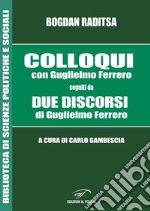 Colloqui con Guglielmo Ferrero. Seguiti da Due Discorsi di Guglielmo Ferrero