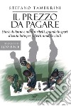 Il prezzo da pagare. Storie di donne e uomini ribelli, quando lo sport diventa lotta per i diritti umani e civili libro di Tamburini Stefano