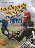 La Grande Partita del 1951. Piombino Roma 3-1 libro