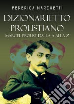 Dizionarietto proustiano. Marcel Proust, dalla A alla Z libro