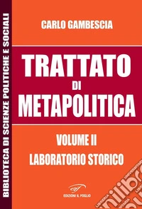 Trattato di metapolitica. Vol. 2: Laboratorio storico