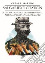 Salgariexploitation. La lingua, i romanzi e lo sfruttamento in epoca fascista di Emilio Salgari