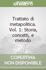 Trattato di metapolitica. Vol. 1: Storia, concetti, e metodo libro