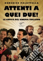 Attenti a quei due! Le coppie del cinema italiano libro