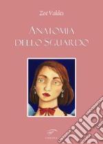 Anatomia dello sguardo. Ediz. multilingue