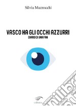 Vasco ha gli occhi azzurri. Diario di una fan