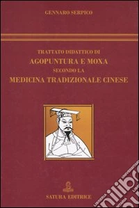 Trattato didattico di agopuntura e moxa secondo la medicina tradizionale cinese libro