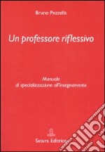 Un professore riflessivo. Manuale di specializzazione all'insegnamento libro