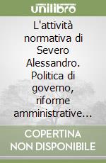 L'attività normativa di Severo Alessandro. Politica di governo, riforme amministrative e giudiziarie