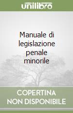 Manuale di legislazione penale minorile libro