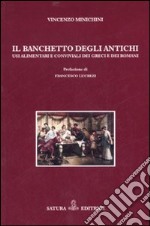 Il banchetto degli antichi. Usi alimentari e conviviali dei greci e dei romani