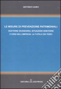 Le misure di prevenzione patrimoniali. Gestione giudiziaria, situazioni debitorie e crisi dell'impresa. La tutela dei terzi libro